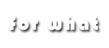 forwhat